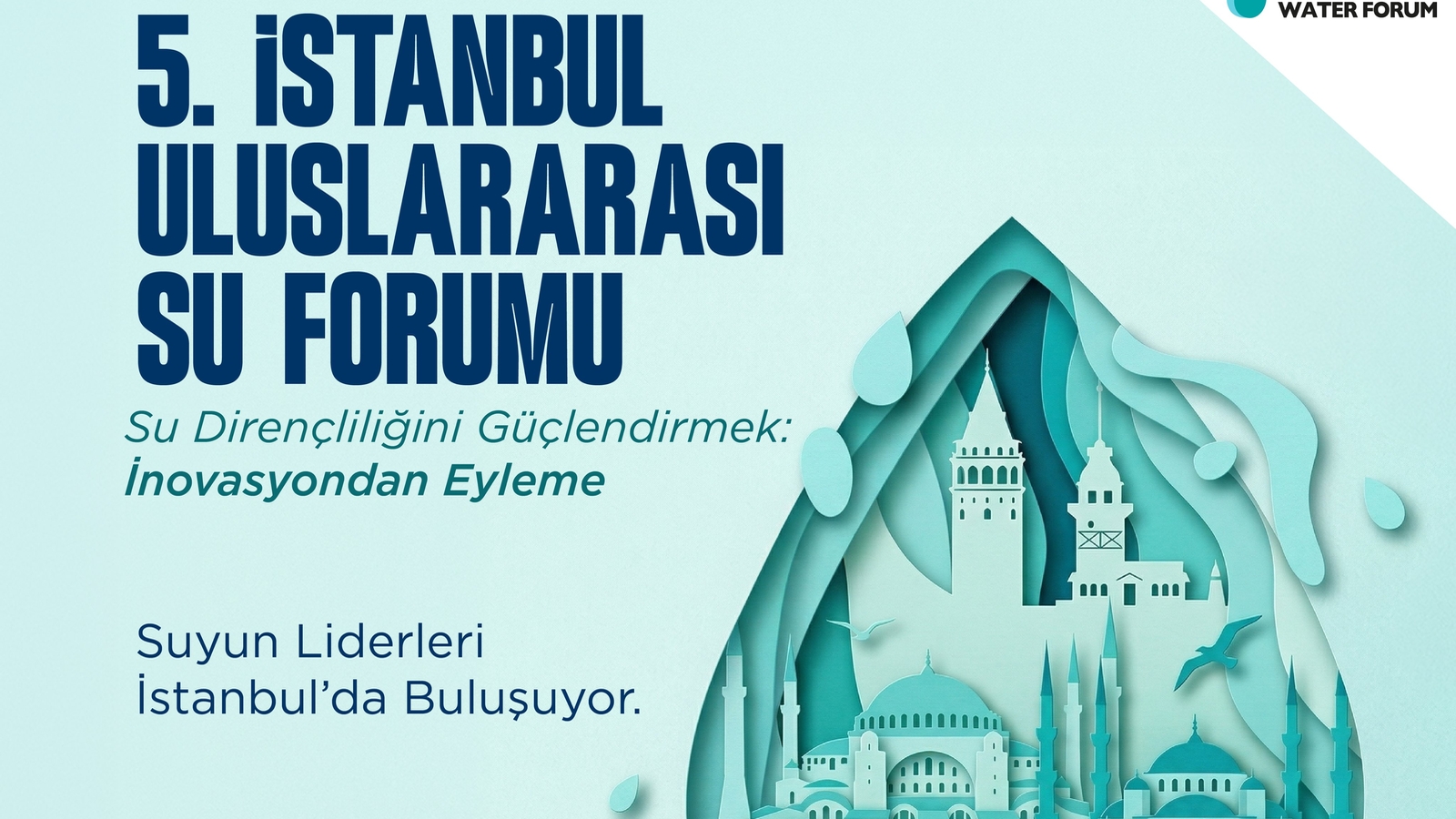 5. İstanbul Uluslararası Su Forumu 5-6 Mayıs'ta İstanbul'da Düzenlenecek 5. İstanbul Uluslararası Su Forumu 5-6 Mayıs'ta İstanbul'da Düzenlenecek